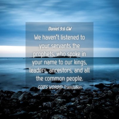 Picture 04 - Daniel 9:6 GW - We haven’t listened to your servants the - Bible Verse Picture