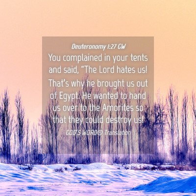 Picture 04 - Deuteronomy 1:27 GW - You complained in your tents and said, “The - Bible Verse Picture