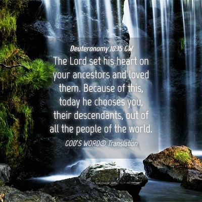 Picture 04 - Deuteronomy 10:15 GW - The Lord set his heart on your ancestors and - Bible Verse Picture