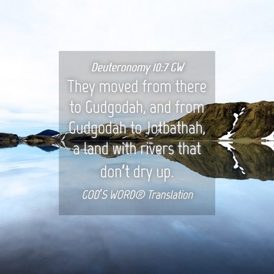 Picture 04 - Deuteronomy 10:7 GW - They moved from there to Gudgodah, and from - Bible Verse Picture