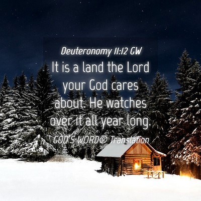 Picture 04 - Deuteronomy 11:12 GW - It is a land the Lord your God cares about. He - Bible Verse Picture