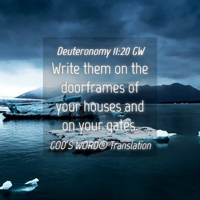 Picture 04 - Deuteronomy 11:20 GW - Write them on the doorframes of your houses and - Bible Verse Picture