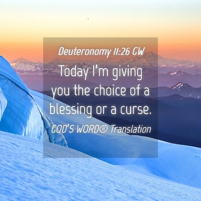 Picture 04 - Deuteronomy 11:26 GW - Today I’m giving you the choice of a blessing - Bible Verse Picture