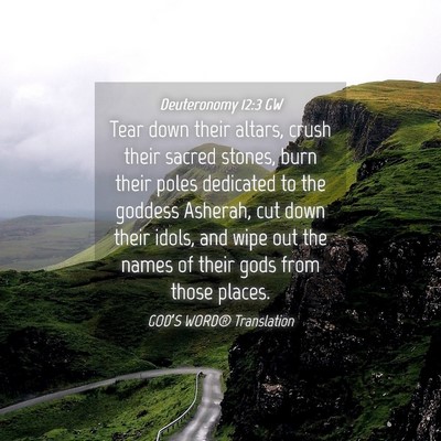 Picture 04 - Deuteronomy 12:3 GW - Tear down their altars, crush their sacred - Bible Verse Picture