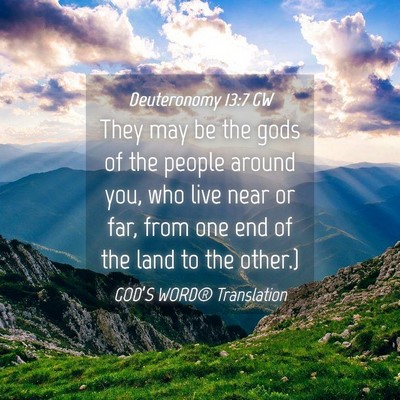 Picture 04 - Deuteronomy 13:7 GW - They may be the gods of the people around you, - Bible Verse Picture