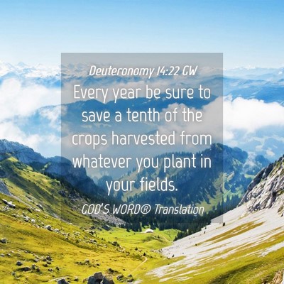Picture 04 - Deuteronomy 14:22 GW - Every year be sure to save a tenth of the crops - Bible Verse Picture