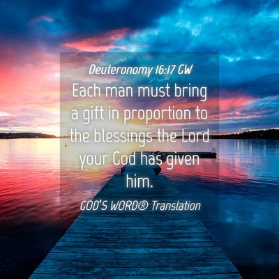 Picture 04 - Deuteronomy 16:17 GW - Each man must bring a gift in proportion to the - Bible Verse Picture