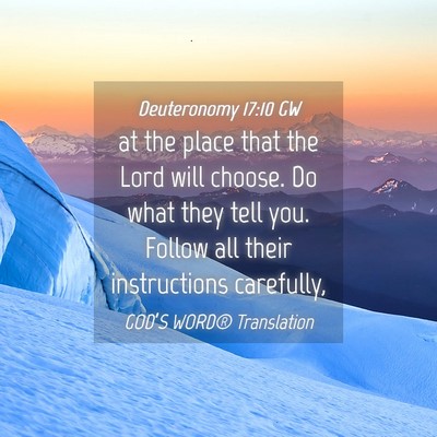 Picture 04 - Deuteronomy 17:10 GW - at the place that the Lord will choose. Do what - Bible Verse Picture