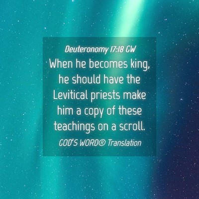 Picture 04 - Deuteronomy 17:18 GW - When he becomes king, he should have the - Bible Verse Picture