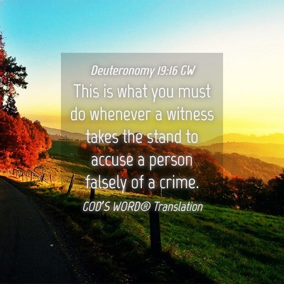Picture 04 - Deuteronomy 19:16 GW - This is what you must do whenever a witness takes - Bible Verse Picture