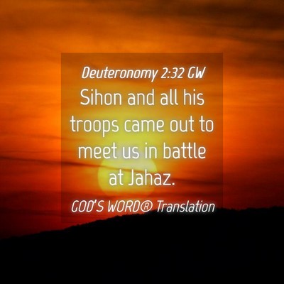 Picture 04 - Deuteronomy 2:32 GW - Sihon and all his troops came out to meet us in - Bible Verse Picture