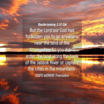 Picture 04 - Deuteronomy 2:37 GW - But the Lord our God had forbidden you to go - Bible Verse Picture