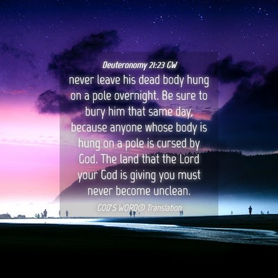 Picture 04 - Deuteronomy 21:23 GW - never leave his dead body hung on a pole - Bible Verse Picture
