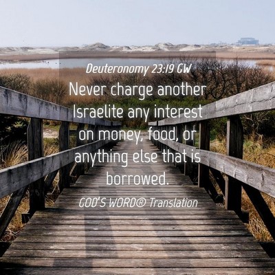 Picture 04 - Deuteronomy 23:19 GW - Never charge another Israelite any interest on - Bible Verse Picture
