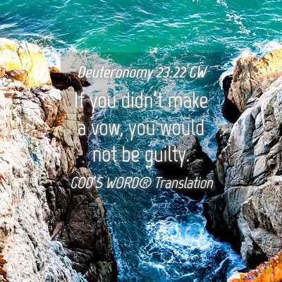 Picture 04 - Deuteronomy 23:22 GW - If you didn’t make a vow, you would not be - Bible Verse Picture