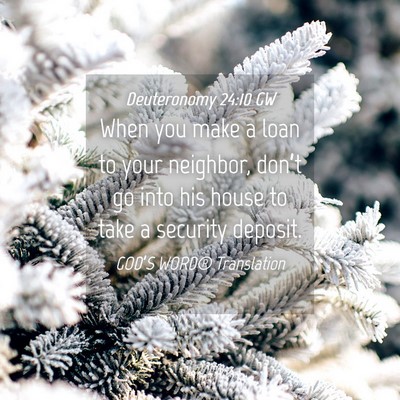 Picture 04 - Deuteronomy 24:10 GW - When you make a loan to your neighbor, don’t go - Bible Verse Picture