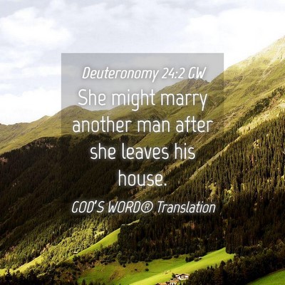 Picture 04 - Deuteronomy 24:2 GW - She might marry another man after she leaves his - Bible Verse Picture