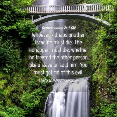 Picture 04 - Deuteronomy 24:7 GW - Whoever kidnaps another Israelite must die. The - Bible Verse Picture