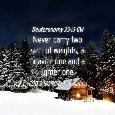Picture 04 - Deuteronomy 25:13 GW - Never carry two sets of weights, a heavier one - Bible Verse Picture