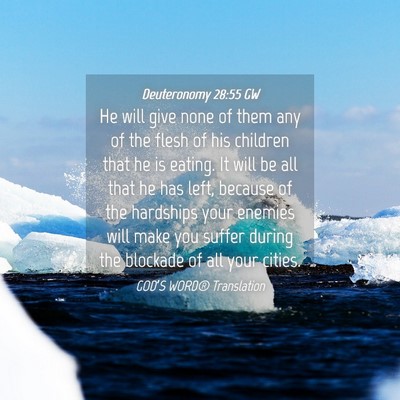 Picture 04 - Deuteronomy 28:55 GW - He will give none of them any of the flesh of his - Bible Verse Picture