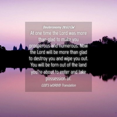 Picture 04 - Deuteronomy 28:63 GW - At one time the Lord was more than glad to make - Bible Verse Picture