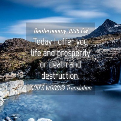 Picture 04 - Deuteronomy 30:15 GW - Today I offer you life and prosperity or death - Bible Verse Picture