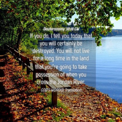 Picture 04 - Deuteronomy 30:18 GW - If you do, I tell you today that you will - Bible Verse Picture