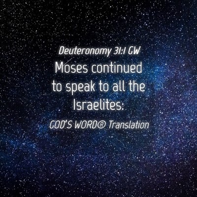 Picture 04 - Deuteronomy 31:1 GW - Moses continued to speak to all the - Bible Verse Picture