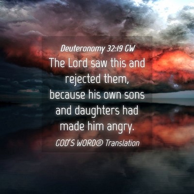 Picture 04 - Deuteronomy 32:19 GW - The Lord saw this and rejected them, because his - Bible Verse Picture