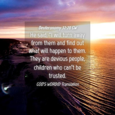 Picture 04 - Deuteronomy 32:20 GW - He said, “I will turn away from them and find - Bible Verse Picture