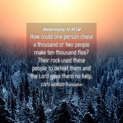 Picture 04 - Deuteronomy 32:30 GW - How could one person chase a thousand or two - Bible Verse Picture