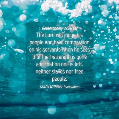 Picture 04 - Deuteronomy 32:36 GW - The Lord will judge his people and have - Bible Verse Picture