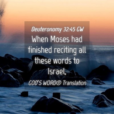Picture 04 - Deuteronomy 32:45 GW - When Moses had finished reciting all these words - Bible Verse Picture