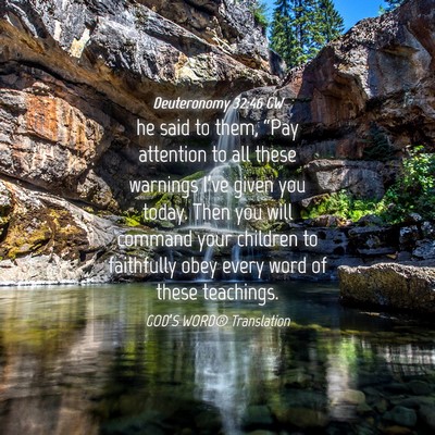 Picture 04 - Deuteronomy 32:46 GW - he said to them, “Pay attention to all these - Bible Verse Picture