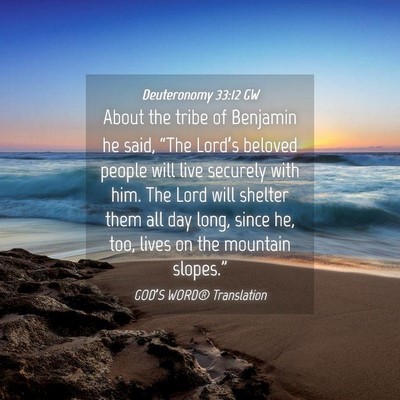Picture 04 - Deuteronomy 33:12 GW - About the tribe of Benjamin he said, “The - Bible Verse Picture