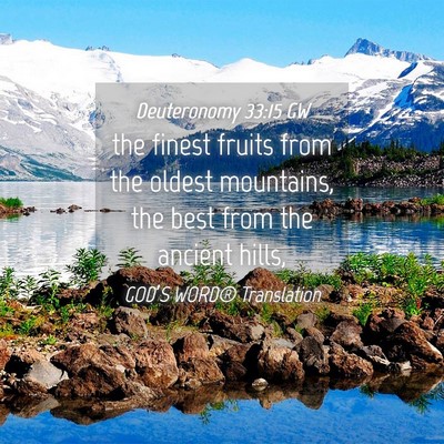 Picture 04 - Deuteronomy 33:15 GW - the finest fruits from the oldest mountains, the - Bible Verse Picture