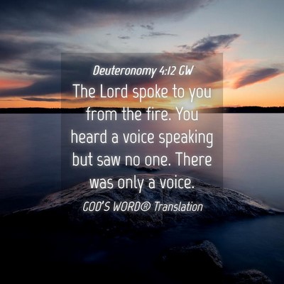 Picture 04 - Deuteronomy 4:12 GW - The Lord spoke to you from the fire. You heard a - Bible Verse Picture