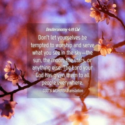 Picture 04 - Deuteronomy 4:19 GW - Don’t let yourselves be tempted to worship and - Bible Verse Picture