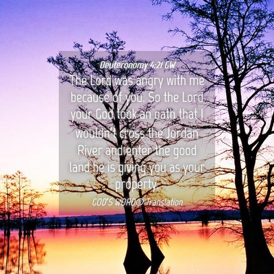 Picture 04 - Deuteronomy 4:21 GW - The Lord was angry with me because of you. So the - Bible Verse Picture