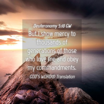 Picture 04 - Deuteronomy 5:10 GW - But I show mercy to thousands of generations of - Bible Verse Picture
