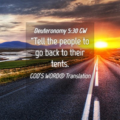 Picture 04 - Deuteronomy 5:30 GW - “Tell the people to go back to their - Bible Verse Picture