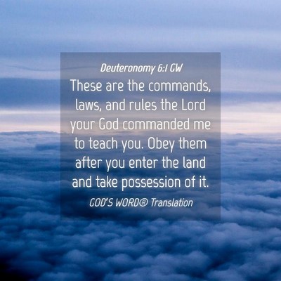 Picture 04 - Deuteronomy 6:1 GW - These are the commands, laws, and rules the Lord - Bible Verse Picture