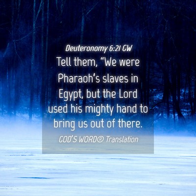 Picture 04 - Deuteronomy 6:21 GW - Tell them, “We were Pharaoh’s slaves in - Bible Verse Picture