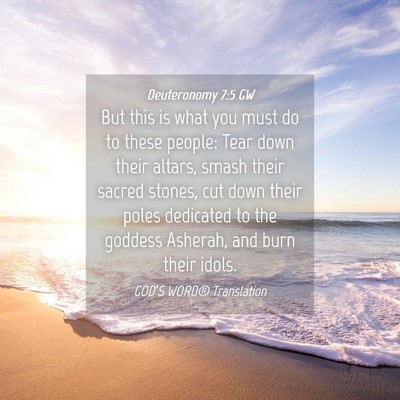 Picture 04 - Deuteronomy 7:5 GW - But this is what you must do to these people: - Bible Verse Picture