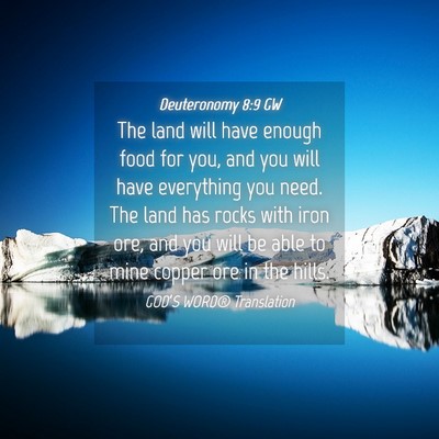 Picture 04 - Deuteronomy 8:9 GW - The land will have enough food for you, and you - Bible Verse Picture