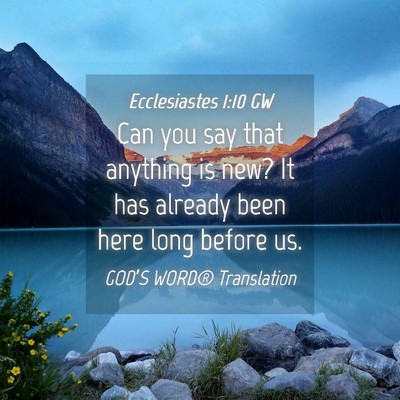 Picture 04 - Ecclesiastes 1:10 GW - Can you say that anything is new? It has already - Bible Verse Picture