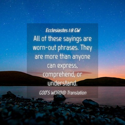 Picture 04 - Ecclesiastes 1:8 GW - All of these sayings are worn-out phrases. They - Bible Verse Picture