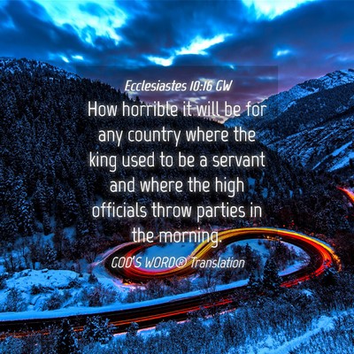 Picture 04 - Ecclesiastes 10:16 GW - How horrible it will be for any country where the - Bible Verse Picture