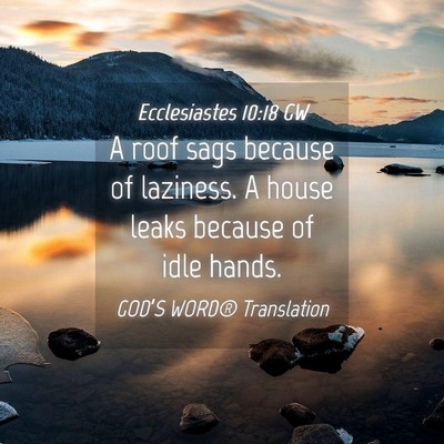 Picture 04 - Ecclesiastes 10:18 GW - A roof sags because of laziness. A house leaks - Bible Verse Picture