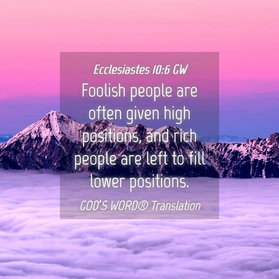 Picture 04 - Ecclesiastes 10:6 GW - Foolish people are often given high positions, - Bible Verse Picture